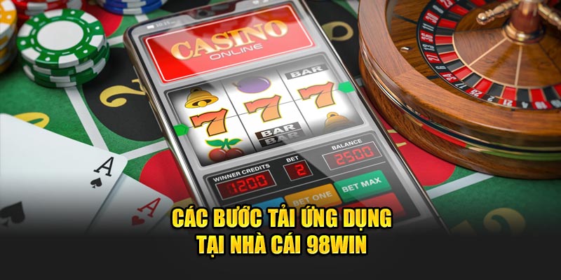 Các bước tải ứng dụng tại nhà cái 98Win