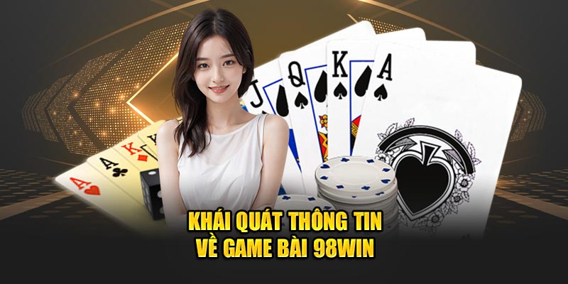 Khái quát thông tin về game bài 98WIN