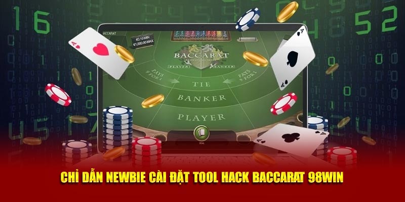 Chỉ dẫn newbie cài đặt tool hack Baccarat 98win