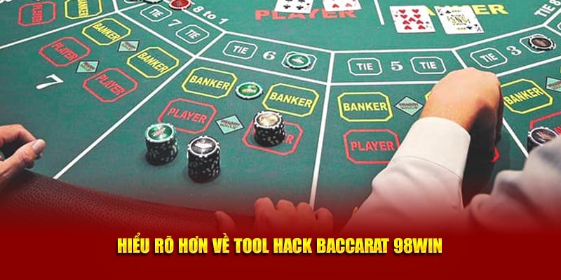 Hiểu rõ hơn về tool hack Baccarat 98win