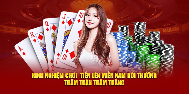 Kinh nghiệm chơi  tiến lên miền Nam đổi thưởng trăm trận trăm thắng