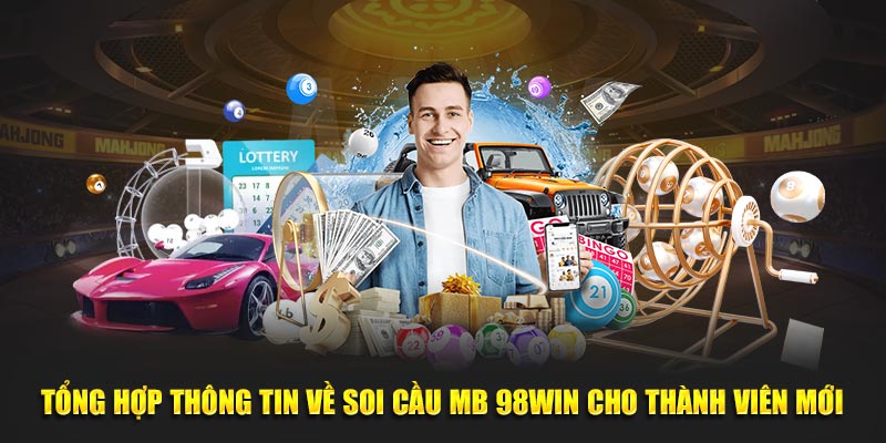 Tổng Hợp Thông Tin về Soi Cầu MB 98Win Cho Thành Viên Mới