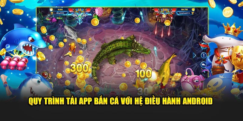 Quy trình tải app bắn cá với hệ điều hành Android