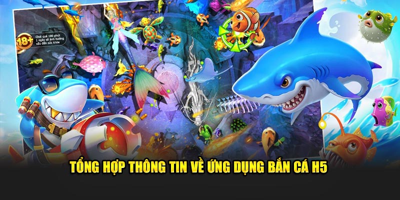 Tổng hợp thông tin về ứng dụng bắn cá H5